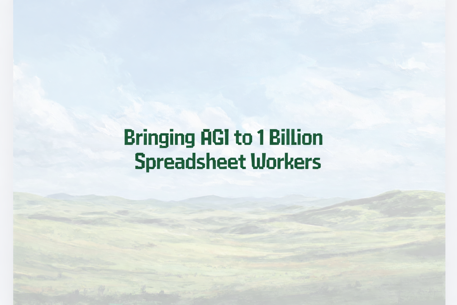 Bringing AGI to 1 Billion Spreadsheet Workers